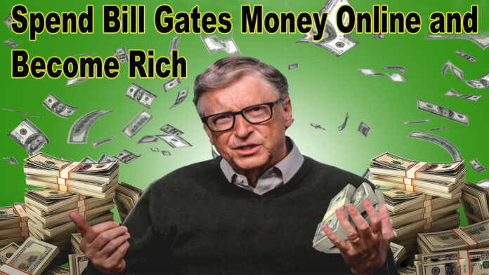 Spend Bill Gates Money Online and Become Rich Billionaire