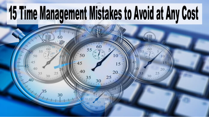 15 Time Management Mistakes to Avoid at Any Cost