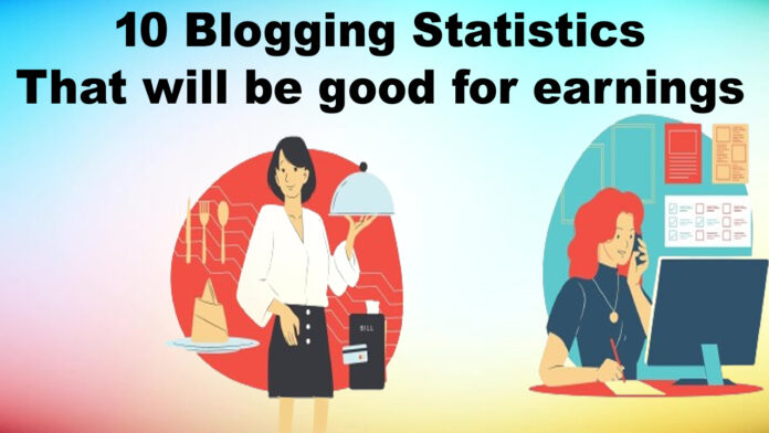 10 Blogging Statistics that will be good for earnings