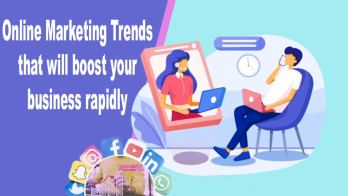 9 Top Online Marketing Trends that will boost your business rapidly