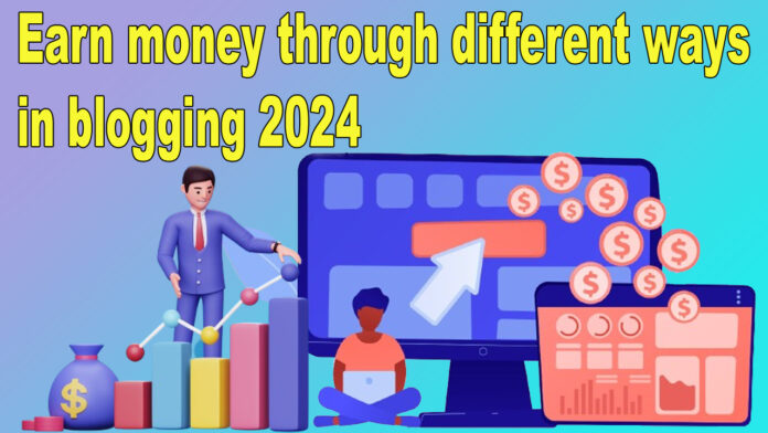 Earn money through different ways in blogging 2024