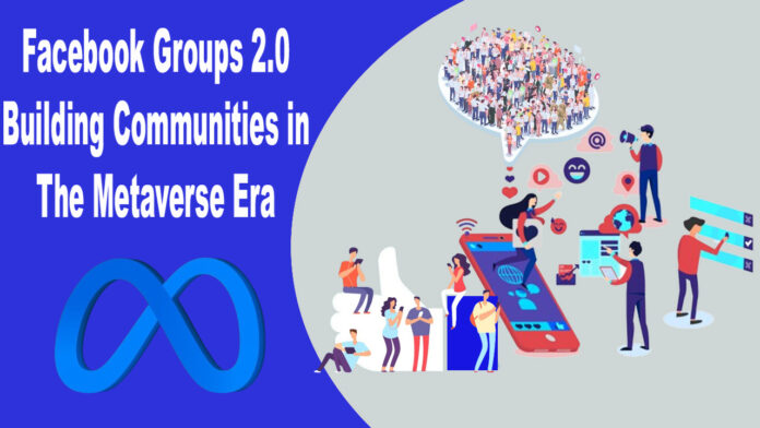 Facebook Groups 2.0 & Building Communities in the Metaverse Era