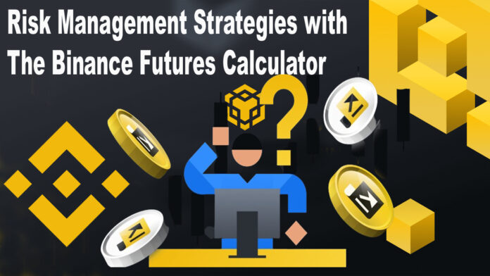 Risk Management Strategies with the Binance Futures Calculator